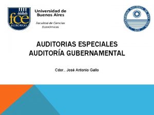 AUDITORIAS ESPECIALES AUDITORA GUBERNAMENTAL Cdor Jos Antonio Gallo