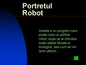 Portretul Robot Acesta e un program care poate