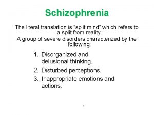 Schizophrenia The literal translation is split mind which