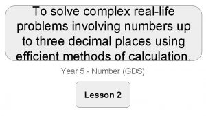 To solve complex reallife problems involving numbers up