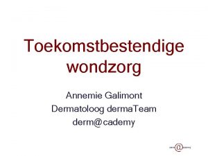 Toekomstbestendige De Oude Huid wondzorg Annemie Galimont Dermatoloog