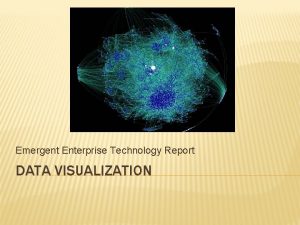 Emergent Enterprise Technology Report DATA VISUALIZATION Data Visualization