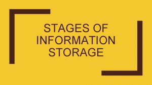 STAGES OF INFORMATION STORAGE Sensory Memory Sensory memory