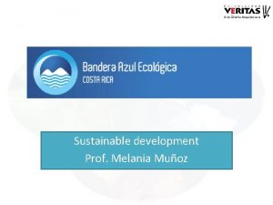 Sustainable development Prof Melania Muoz Began in 2002