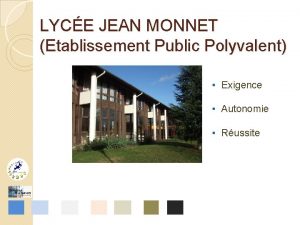 LYCE JEAN MONNET Etablissement Public Polyvalent Exigence Autonomie