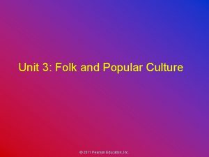 Unit 3 Folk and Popular Culture 2011 Pearson