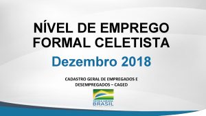 NVEL DE EMPREGO FORMAL CELETISTA Dezembro 2018 CADASTRO