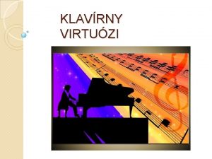 KLAVRNY VIRTUZI Kto je virtuz Je oznaenie pre