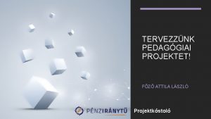 TERVEZZNK PEDAGGIAI PROJEKTET FZ ATTILA LSZL Projektkstol Digitlis