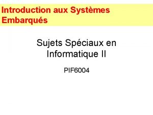 Introduction aux Systmes Embarqus Sujets Spciaux en Informatique