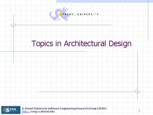 Topics in Architectural Design Drexel University Software Engineering