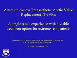 Alternate Access Transcatheter Aortic Valve Replacement TAVR A