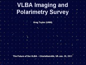 VLBA Imaging and Polarimetry Survey Greg Taylor UNM