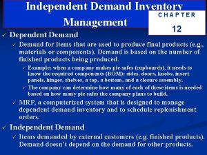 Independent Demand Inventory CHAPTER Management 12 Dependent Demand Independent Demand Inventory CHAPTER Management 12 Dependent Demand
