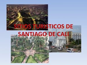 SITIOS TURISTICOS DE SANTIAGO DE CALI Donde Esta