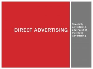 DIRECT ADVERTISING Specialty Advertising and Pointof Purchase Advertising