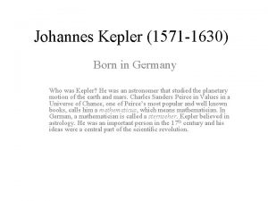 Johannes Kepler 1571 1630 Born in Germany Who