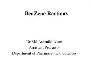 Ben Zene Ractions Dr Md Ashraful Alam Assistant