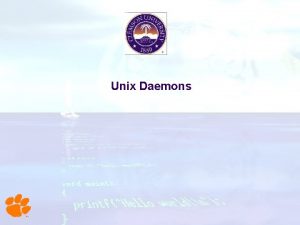 Unix Daemons Daemons A daemon is a process