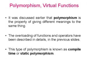 Polymorphism Virtual Functions It was discussed earlier that