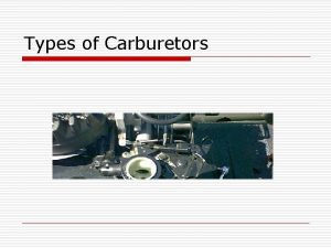 Types of Carburetors Interest Approach o How many