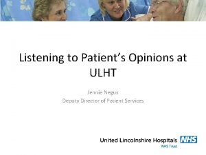 Listening to Patients Opinions at ULHT Jennie Negus