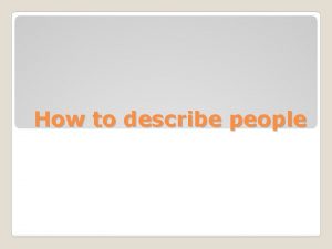 How to describe people How to describe a