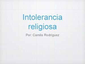 Intolerancia religiosa Por Camila Rodrguez Que es Es