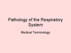 Pathology of the Respiratory System Medical Terminology Medical