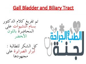 Gall Bladder and Biliary Tract Anatomy G B