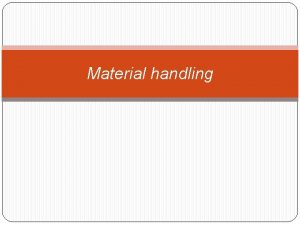 Material handling Material handling Haynes defines Material handling