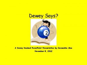 Dewey Says A Dewey Decimal Power Point Presentation