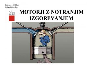 MOTORJI Z NOTRANJIM IZGOREVANJEM Delitev motorjev z notranjim