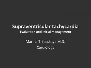 Supraventricular tachycardia Evaluation and initial management Marina Trilesskaya
