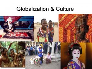Globalization Culture Globalization Culture Globalization focuses on changes