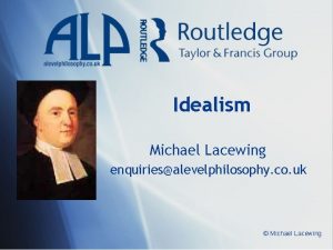 Idealism Michael Lacewing enquiriesalevelphilosophy co uk Michael Lacewing