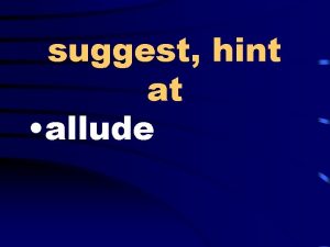 suggest hint at allude skindeep near the surface