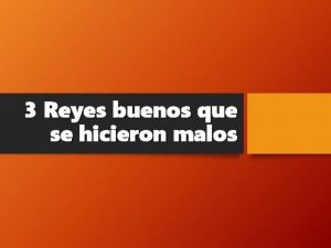 3 Reyes buenos que se hicieron malos Introduccin