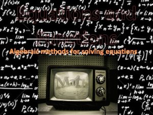 Equations and Functions Algebraic methods for solving equations