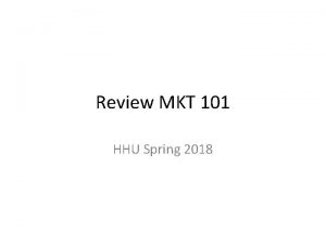 Review MKT 101 HHU Spring 2018 Designing a