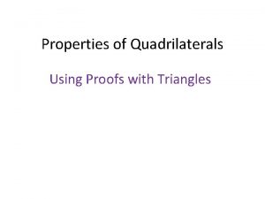 Properties of Quadrilaterals Using Proofs with Triangles Parallelogram