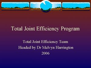 Total Joint Efficiency Program Total Joint Efficiency Team