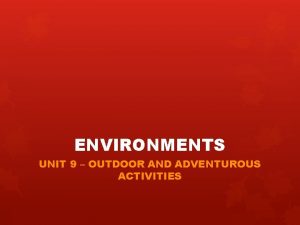 ENVIRONMENTS UNIT 9 OUTDOOR AND ADVENTUROUS ACTIVITIES TEMPERATE