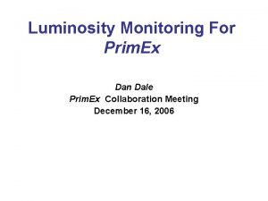Luminosity Monitoring For Prim Ex Dan Dale Prim