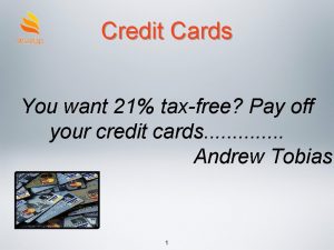 Credit Cards You want 21 taxfree Pay off