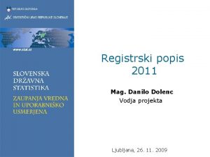 Registrski popis 2011 Mag Danilo Dolenc Vodja projekta