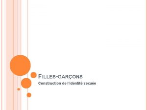 FILLESGARONS Construction de lidentit sexue POURQUOI CETTE INTERVENTION