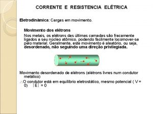 CORRENTE E RESISTENCIA ELTRICA Eletrodinmica Cargas em movimento