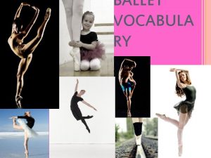 BALLET VOCABULA RY POSITIONS FEET First position POSITIONS