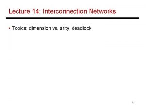 Lecture 14 Interconnection Networks Topics dimension vs arity